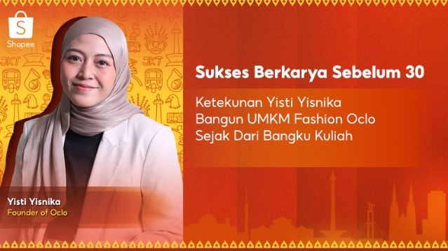 Sukses Berkarya Sebelum 30: Ketekunan Yisti Yisnika Bangun UMKM Fashion Lokal Oclo Sejak dari Bangku Kuliah bersama Shopee